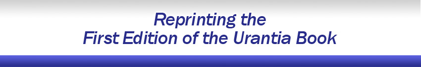 Reprinting the First Edition of the Urantia Book